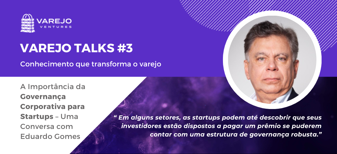 Varejo Talks #3 A Importância da Governança Corporativa para Startups – Uma Conversa com Eduardo Gomes